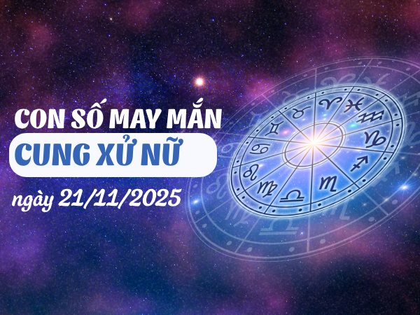 Tử vi cung Xử Nữ ngày 21/11/2025 chia sẻ con số tài lộc