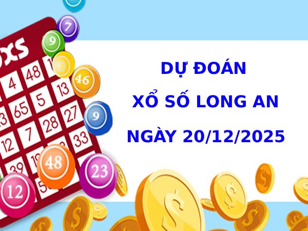 Dự đoán XSLA ngày 20/12/2025 thứ 7 hôm nay chuẩn xác