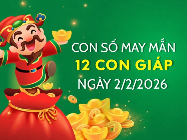 Hé lộ con số may mắn ngày 2/2/2026 thứ 2 của 12 con giáp