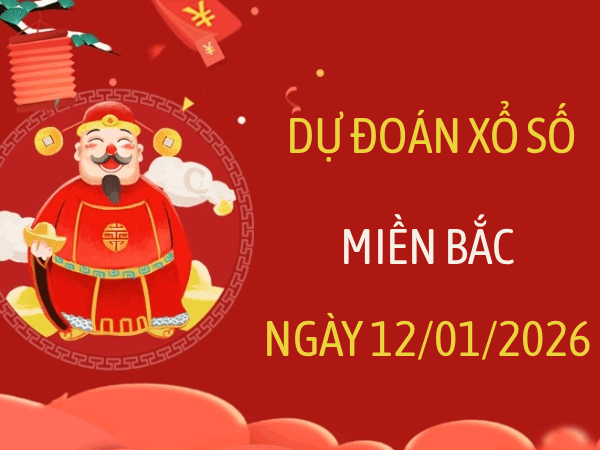 Dự đoán XSMB 12/1/2026 – Soi cầu Miền Bắc thứ 2 chính xác