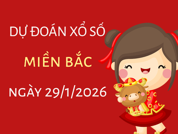 Dự đoán XSMB 29/1/2026 – Soi cầu Miền Bắc thứ 5 chính xác