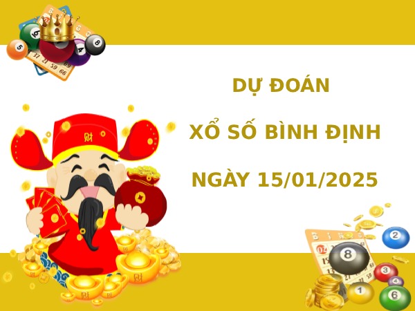 Dự đoán xổ số Bình Định ngày 15/1/2026 chính xác