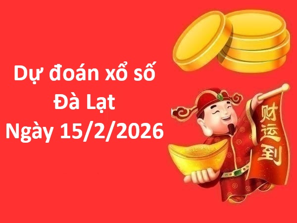 Dự đoán xổ số Đà Lạt ngày 15 tháng 2 chủ nhật siêu chuẩn