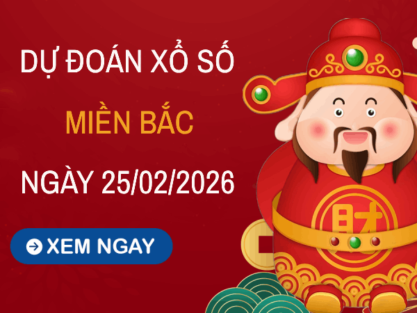 Dự đoán XSMB 25/2/2026 – Soi cầu Miền Bắc thứ 4 chính xác