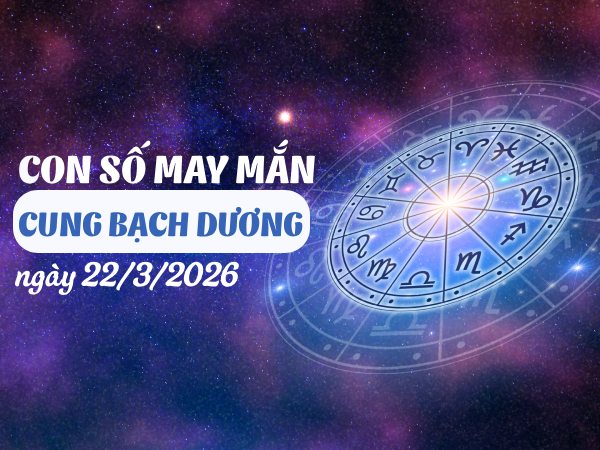 Hé lộ con số may mắn ngày 22/03/2026 cung Bạch Dương