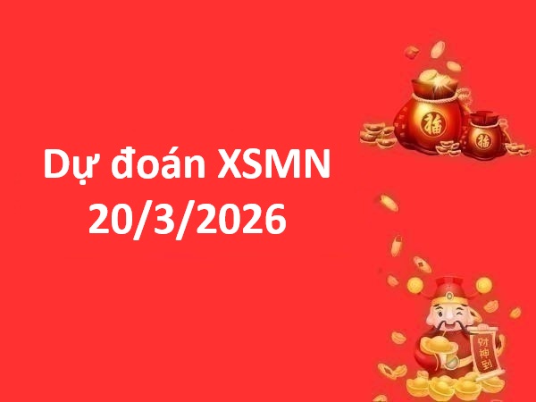 Dự đoán XSMN 20/3/2026 – Dự đoán miền Nam thứ 6 siêu chuẩn