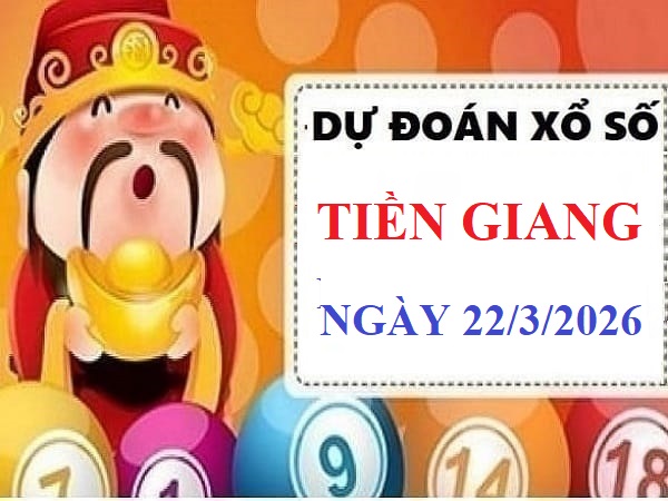 Dự đoán XSTG ngày 22/3/2026 Chủ Nhật hôm nay Vip 24h
