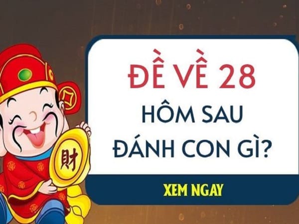 Bật mí chọn số khi đề về 28 hôm sau ra con gì dễ trúng