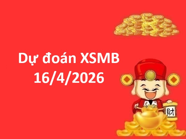 Dự đoán XSMB 16/4/2026  – Dự đoán miền Bắc thứ 5 chính xác