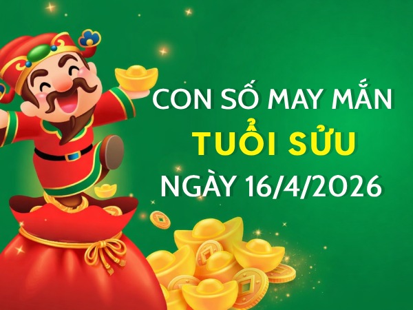 Vượng phát với con số may mắn ngày 16/04/2026 tuổi Sửu