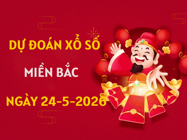 Dự đoán XSMB 24/5/2026 – Soi cầu Miền Bắc chủ nhật chính xác