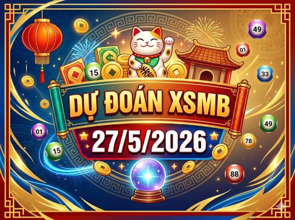 Dự đoán XSMB 27/5/2026 – Soi cầu Miền Bắc thứ 4 chính xác
