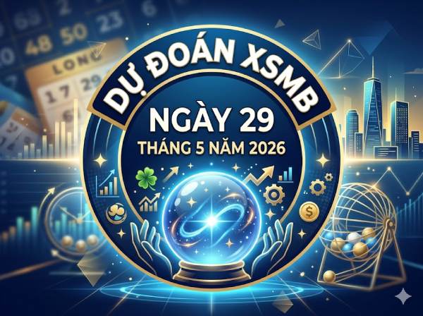 Dự đoán XSMB 29/5/2026 – Soi cầu Miền Bắc thứ 6 chính xác