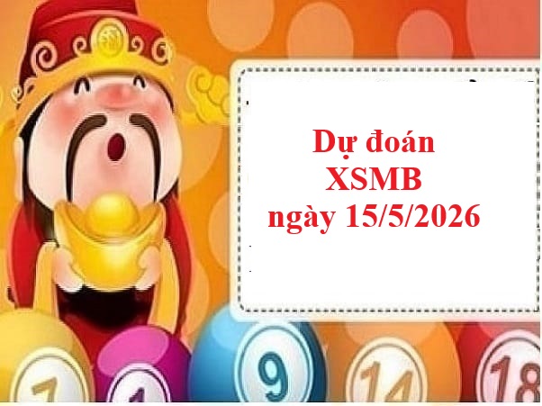 Dự đoán XSMB 15/5/2025 – Tham khảo xổ số miền Bắc thứ 6
