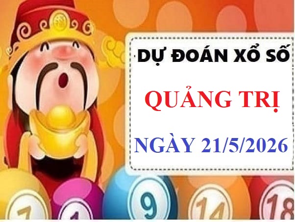 Dự đoán XSQT ngày 21/5/2026 thứ 5 hôm nay siêu Vip