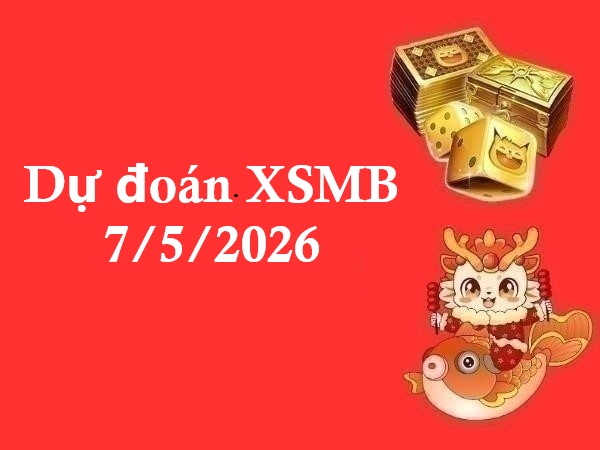 Dự đoán XSMB 7/5/2026 – Dự đoán miền Bắc thứ 5 chuẩn nhất