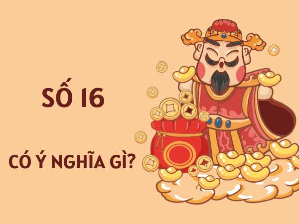 Khám phá ý nghĩa số 16 trong phong thủy và thần số học