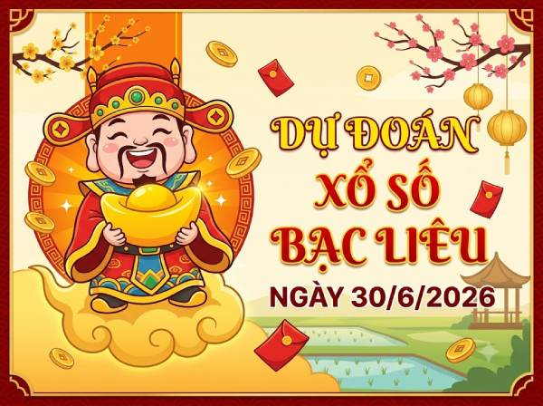 Dự đoán XSBL ngày 30 tháng 6 năm 2026 miễn phí hôm nay