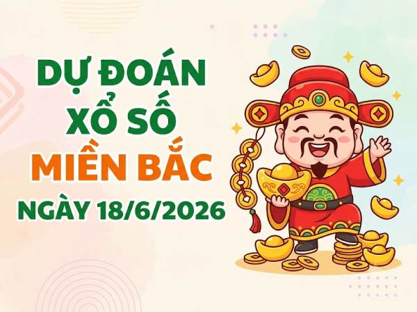 Dự đoán XSMB 18/6/2026 – Soi cầu Miền Bắc thứ 5 chính xác