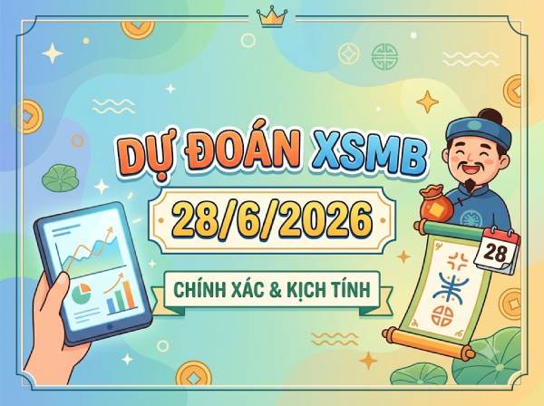 Dự đoán XSMB 28/6/2026 – Soi cầu Miền Bắc thứ 7 chính xác