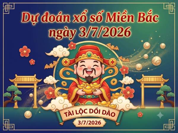 Dự đoán XSMB 3/7/2026 – Soi cầu Miền Bắc thứ 6 chính xác