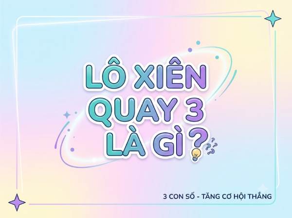 Khái niệm lô xiên quay 3 là gì?