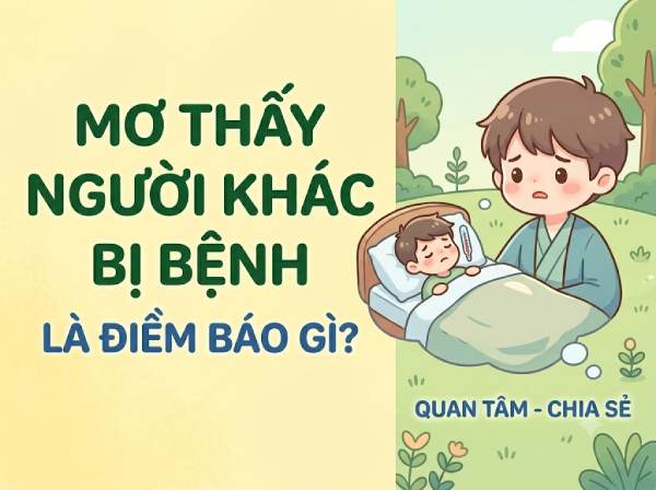 Giải mã nằm mơ thấy người khác bị bệnh điềm gì, số gì hên?