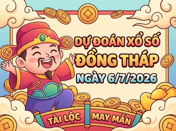 Dự đoán XSDT ngày 6 tháng 7 năm 2026 siêu chính xác