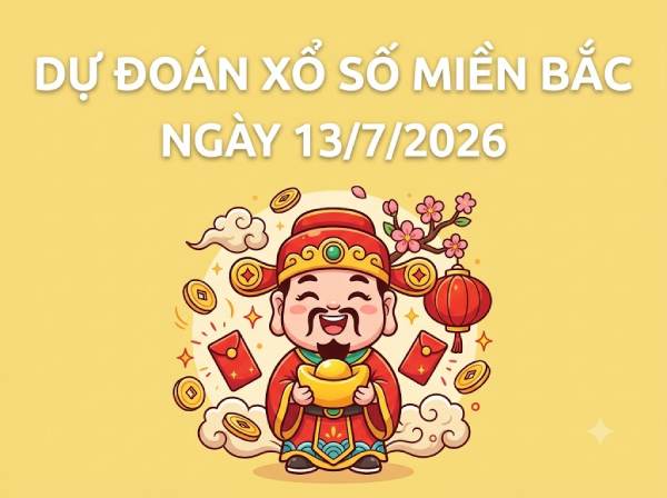 Dự đoán XSMB 13/7/2026 – Soi cầu Miền Bắc thứ 2 chính xác