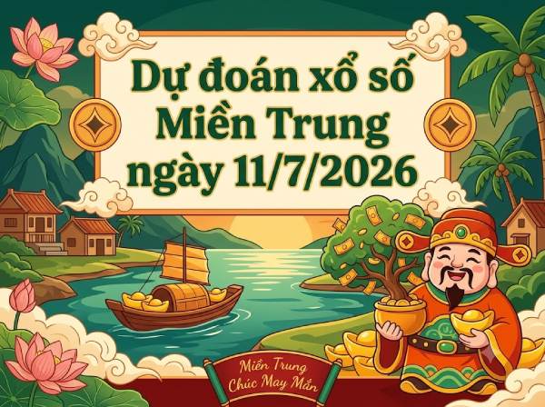Dự đoán XSMT 11/7/2026 – Soi cầu Miền Trung thứ 7 miễn phí